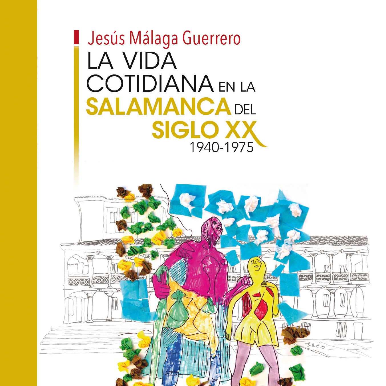 Se Presenta ‘la Vida Cotidiana En La Salamanca Del Siglo Xx 1940 1975 Un Libro Escrito Por 3121